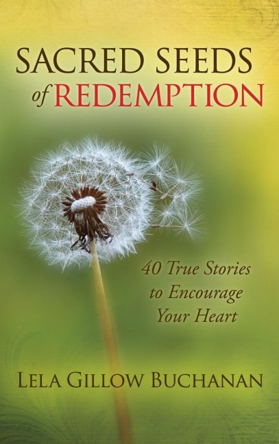 Sacred Seeds of Redemption: 40 True Stories to Encourage Your Heart