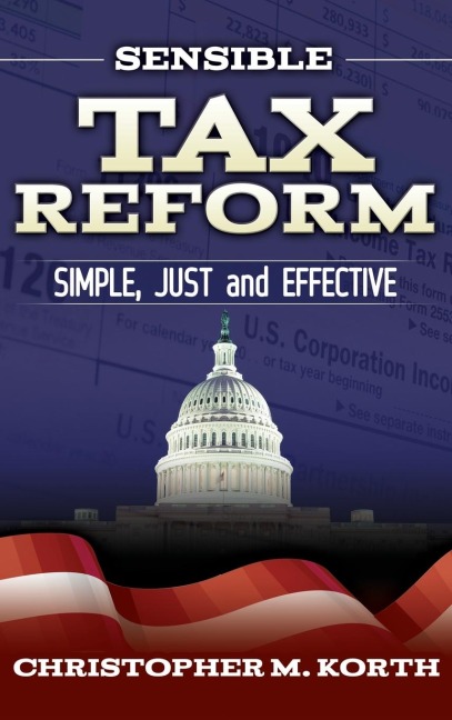 Sensible Tax Reform: Simple, Just and Effective