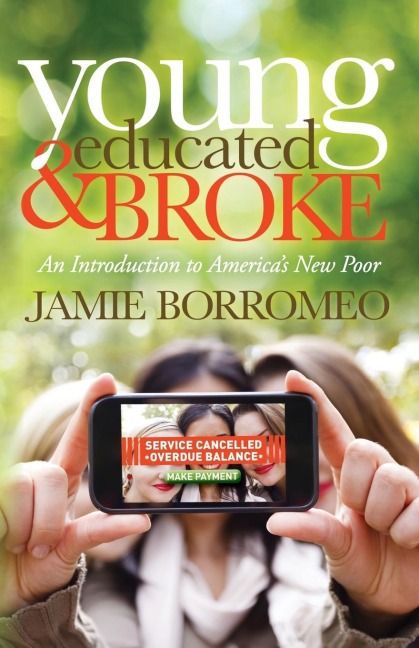 Young, Educated & Broke: An Introduction to Americas New Poor