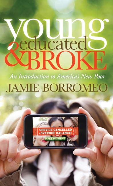 Young, Educated & Broke: An Introduction to Americas New Poor
