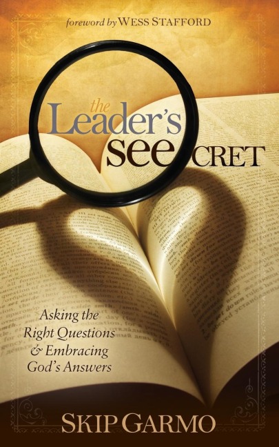 The Leaders SEEcret: Asking the Right Questions and Embracing Gods Answers