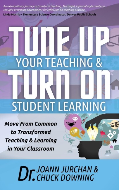 Tune Up Your Teaching and Turn on Student Learning: Move from Common to Transformed Teaching and Learning in Your Classroom
