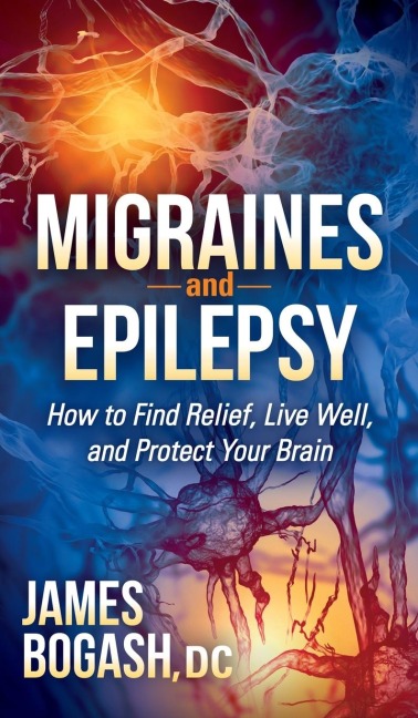Migraines and Epilepsy: How to Find Relief, Live Well, and Protect Your Brain