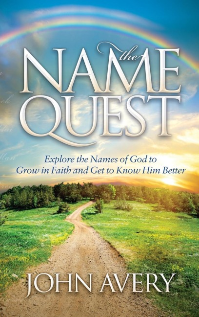 The Name Quest: Explore the Names of God to Grow in Faith and Get to Know Him Better