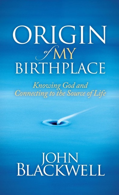 Origin of My Birthplace: Knowing God and Connecting to the Source of Life