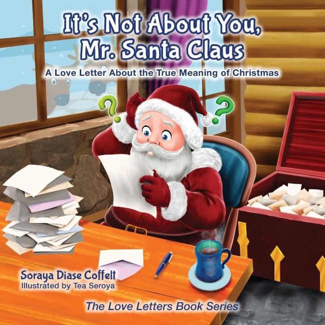 Its Not About You Mr. Santa Claus: A Love Letter About the True Meaning of Christmas