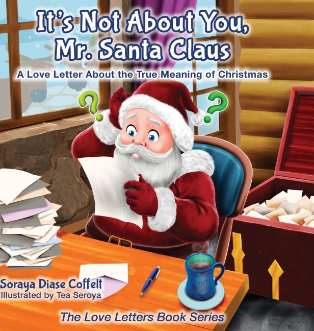 Its Not about You Mr. Santa Claus: A Love Letter about the True Meaning of Christmas