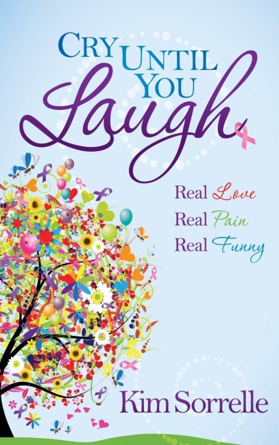 Cry Until You Laugh: Real Love Real Pain Real Funny