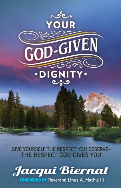 Your God-Given Dignity: Give Yourself the Respect You Deserve­­-the Respect God Gives You