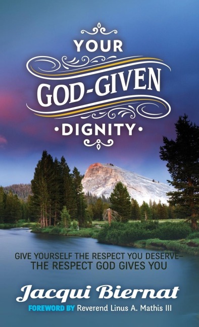 Your God-Given Dignity: Give Yourself the Respect You Deserve---The Respect God Gives You