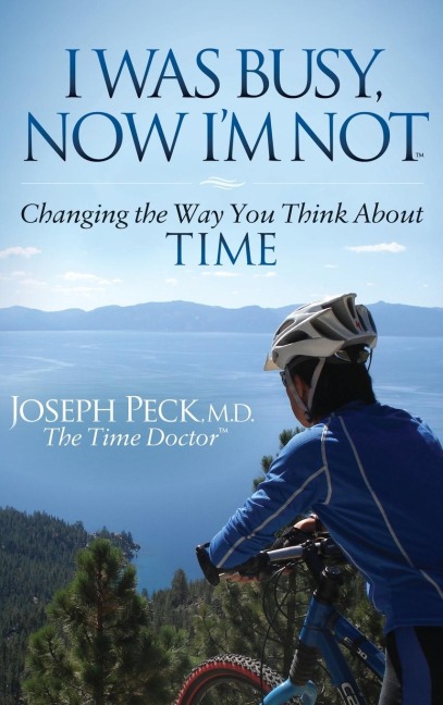 I Was Busy Now I'm Not: Changing the Way You Think about Time