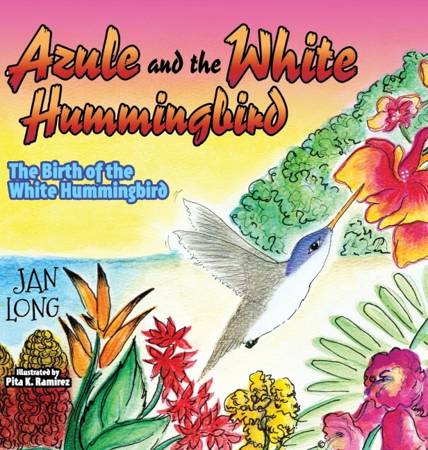 Azule and the White Hummingbird: The Birth of the White Hummingbird