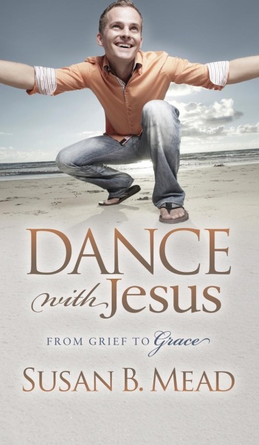Dance with Jesus: From Grief to Grace