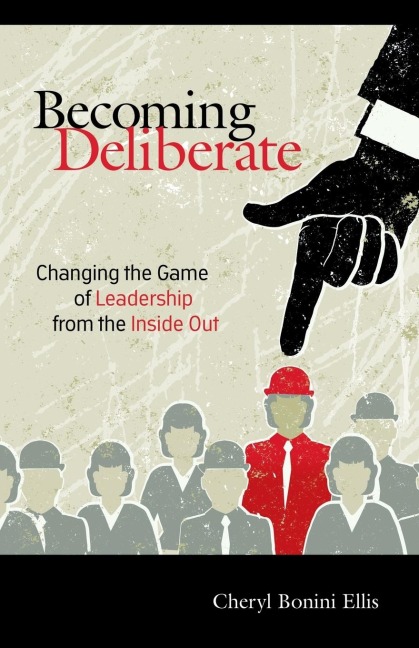Becoming Deliberate: Changing the Game of Leadership from the Inside Out