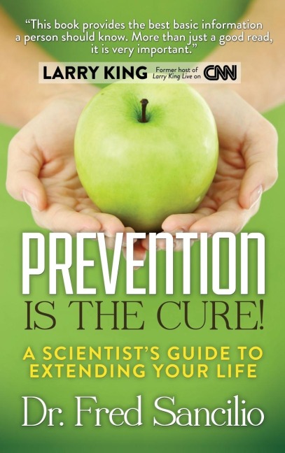 Prevention Is the Cure!: A Scientist's Guide to Extending Your Life
