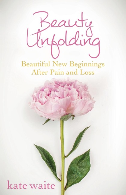 Beauty Unfolding Beautiful New Beginnings After Pain and Loss