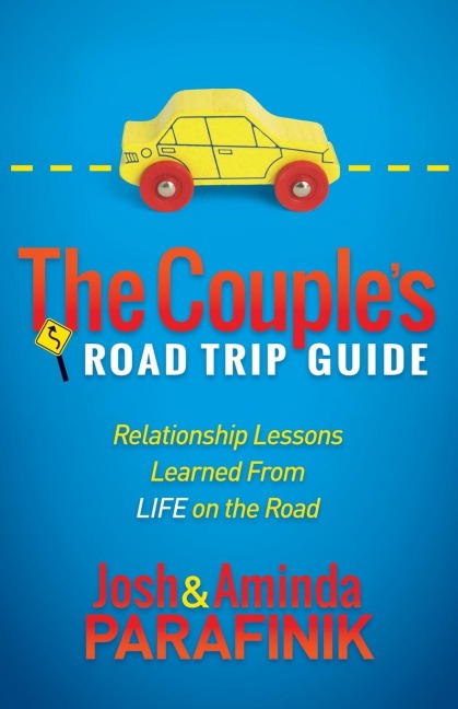 The Couples Road Trip Guide: Relationship Lessons Learned from Life on the Road