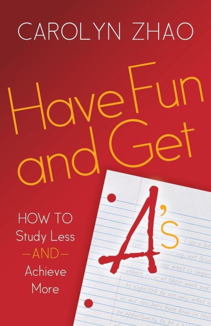 Have Fun and Get A's How to Study Less and Achieve More