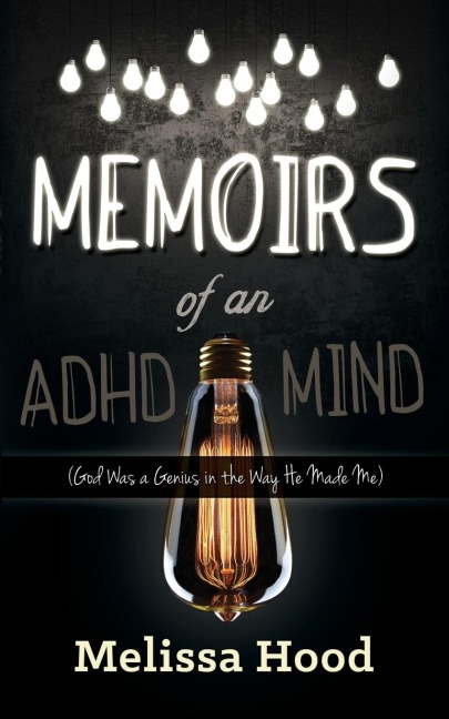 Memoirs of an ADHD Mind: God Was a Genius in the Way He Made Me