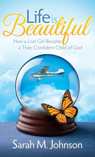 Life Is Beautiful: How a Lost Girl Became a True, Confident Child of God