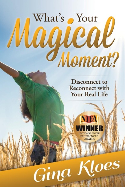 Whats Your Magical Moment?: Disconnect to Reconnect with Your Real Life