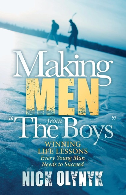 Making Men from the Boys: Winning Life Lessons Every Young Man Needs to Succeed