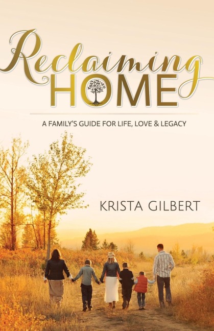 Reclaiming Home: The Familys Guide for Life, Love and Legacy