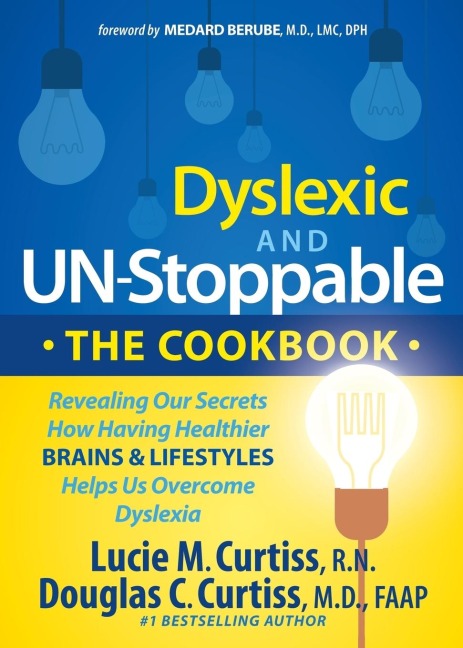 Dyslexic and Un-Stoppable the Cookbook: Revealing Our Secrets How Having Healthier Brains and Lifestyles Helps Us Overcome Dyslexia