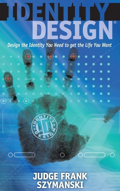 Identity Design: Design the Identity You Need to Get the Life You Want