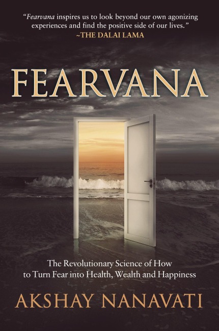 FEARVANA: The Revolutionary Science of How to Turn Fear into Health, Wealth and Happiness