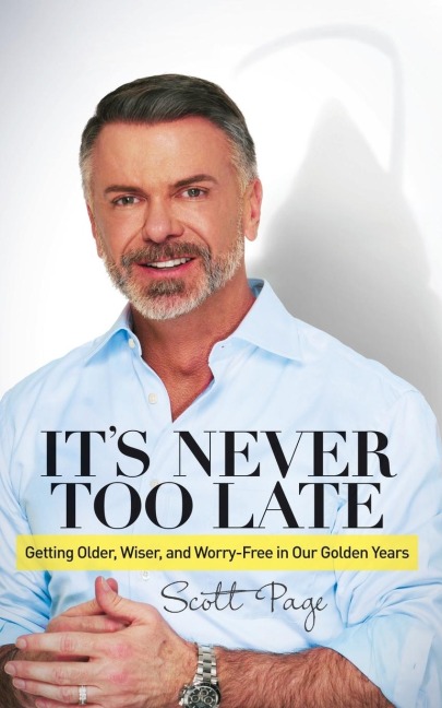 Its Never Too Late: Getting Older, Wiser, and Worry Free in Our Golden Years