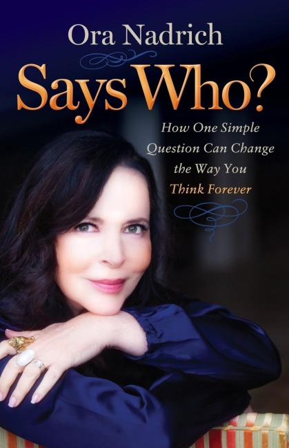 Says Who?: How One Simple Question Can Change the Way You Think Forever