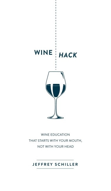 Wine Hack: Wine Education That Starts with Your Mouth Not with Your Head