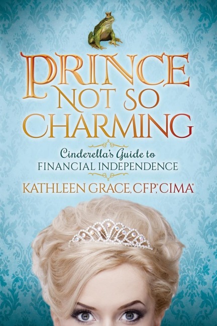 Prince Not So Charming: Cinderellas Guide to Financial Independence