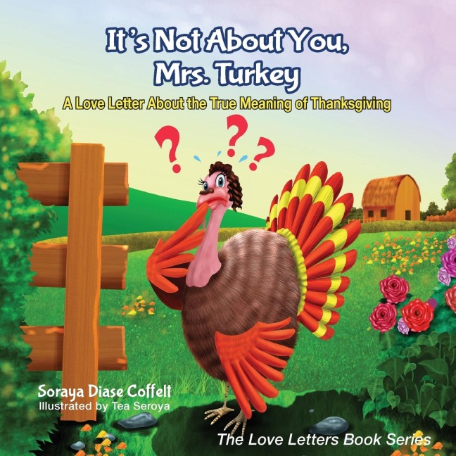Its Not about You, Mrs. Turkey: A Love Letter about the True Meaning of Thanksgiving
