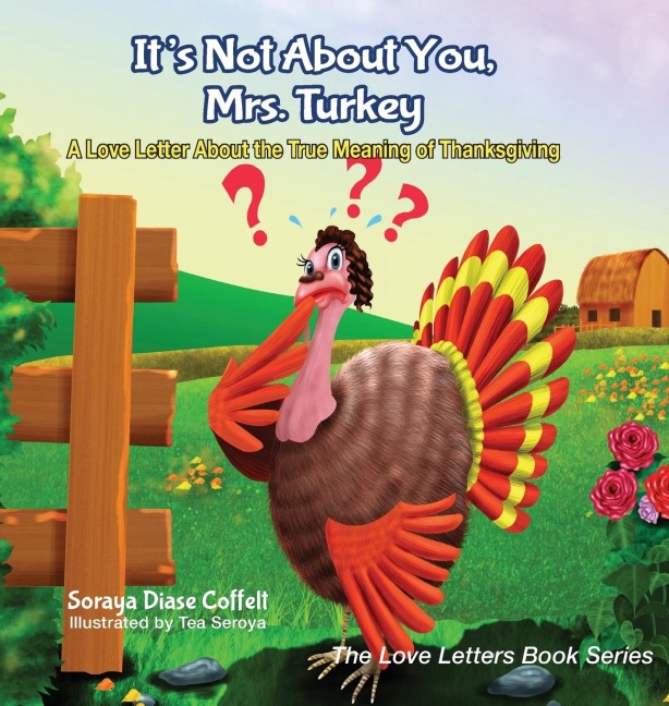 Its Not about You, Mrs. Turkey: A Love Letter about the True Meaning of Thanksgiving