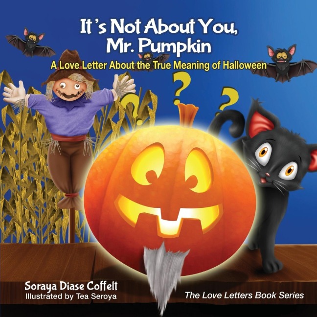 Its Not about You, Mr. Pumpkin: A Love Letter about the True Meaning of Halloween