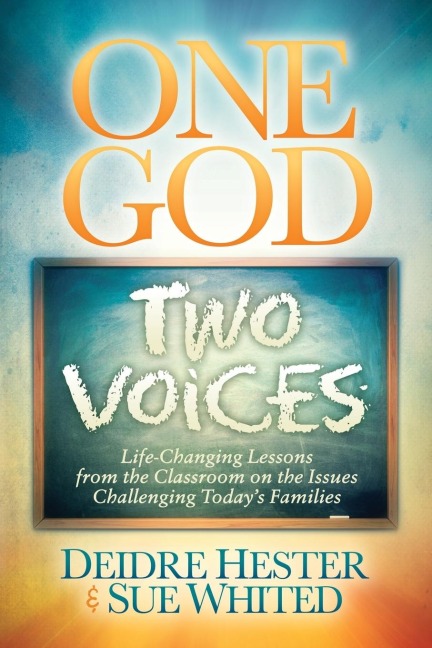 One God Two Voices: Life-Changing Lessons from the Classroom on the Issues Challenging Todays Families