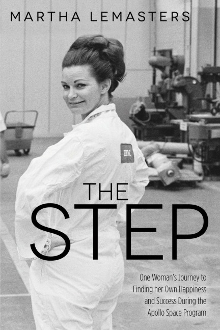 The Step: One Womans Journey to Finding Her Own Happiness and Success During the Apollo Space Program
