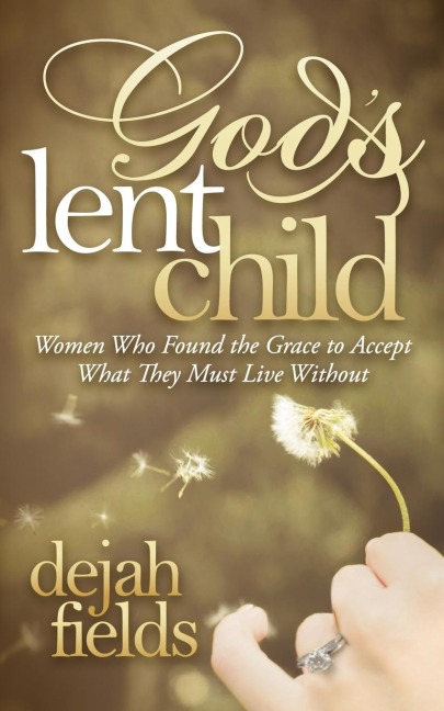Gods Lent Child: Women Who Found the Grace to Accept What They Must Live Without