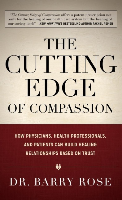 The Cutting Edge of Compassion: How Physicians, Health Professionals, and Patients Can Build Healing Relationships Based on Trust
