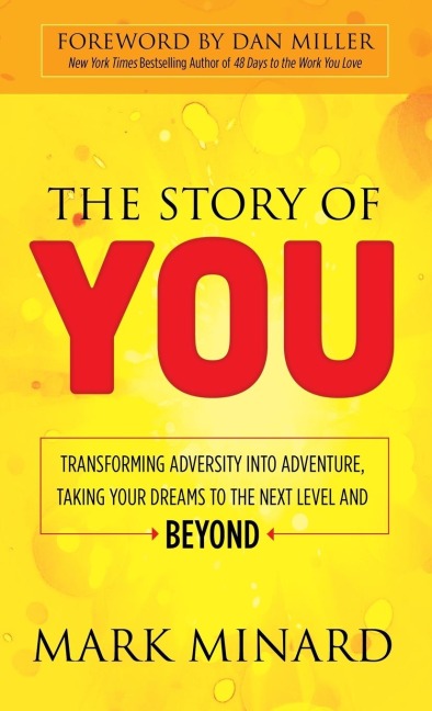 The Story of You: Transforming Adversity Into Adventure, Taking Your Dreams to the Next Level and Beyond