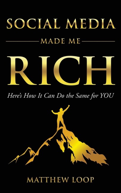 Social Media Made Me Rich: Heres How It Can Do the Same for You