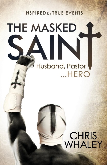 The Masked Saint: Husband, Pastor, Hero