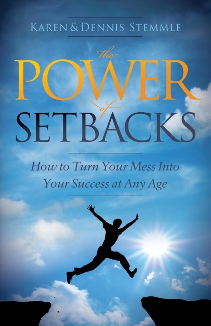 The Power of Setbacks How to Turn Your Mess Into Your Success at Any Age