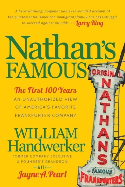 Nathans Famous: The First 100 Years of Americas Favorite Frankfurter Company
