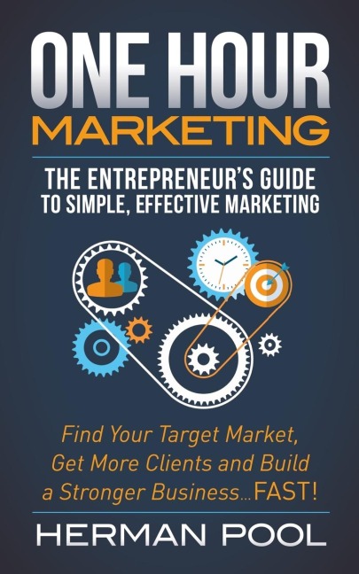 One Hour Marketing: The Entrepreneurs Guide to Simple Effective Marketing