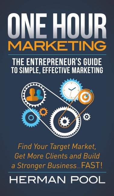 One Hour Marketing: The Entrepreneurs Guide to Simple Effective Marketing