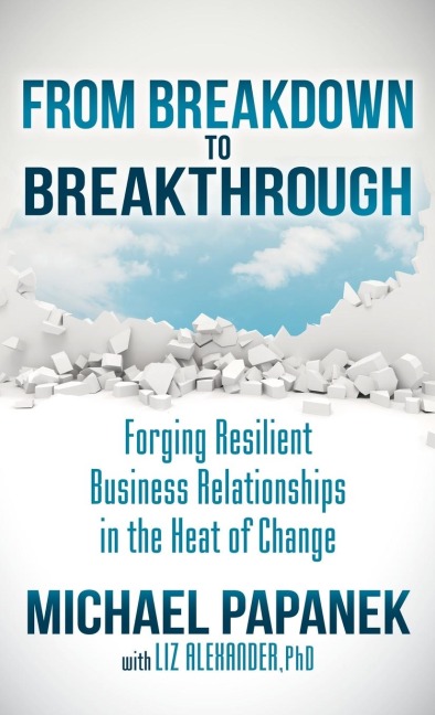 From Breakdown to Breakthrough: Forging Resilient Business Relationships in the Heat of Change