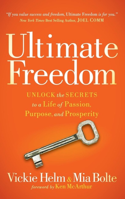 Ultimate Freedom: Unlock the Secrets to a Life of Passion, Purpose, and Prosperity